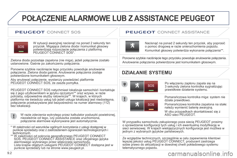 Peugeot Partner Tepee 2014 Instrukcja Obsługi (in Polish) 9.2
POŁĄCZENIE ALARMOWE LUB Z ASSISTANCE PEUGEOT
W sytuacji awaryjnej nacisnąć na ponad 2 sekundy ten przycisk. Migająca zielona dioda i komunikat głosowy potwierdzają rozpoczęc Peugeot Partner Tepee 2014 Instrukcja Obsługi (in Polish) 9.2
POŁĄCZENIE ALARMOWE LUB Z ASSISTANCE PEUGEOT
W sytuacji awaryjnej nacisnąć na ponad 2 sekundy ten przycisk. Migająca zielona dioda i komunikat głosowy potwierdzają rozpoczęc