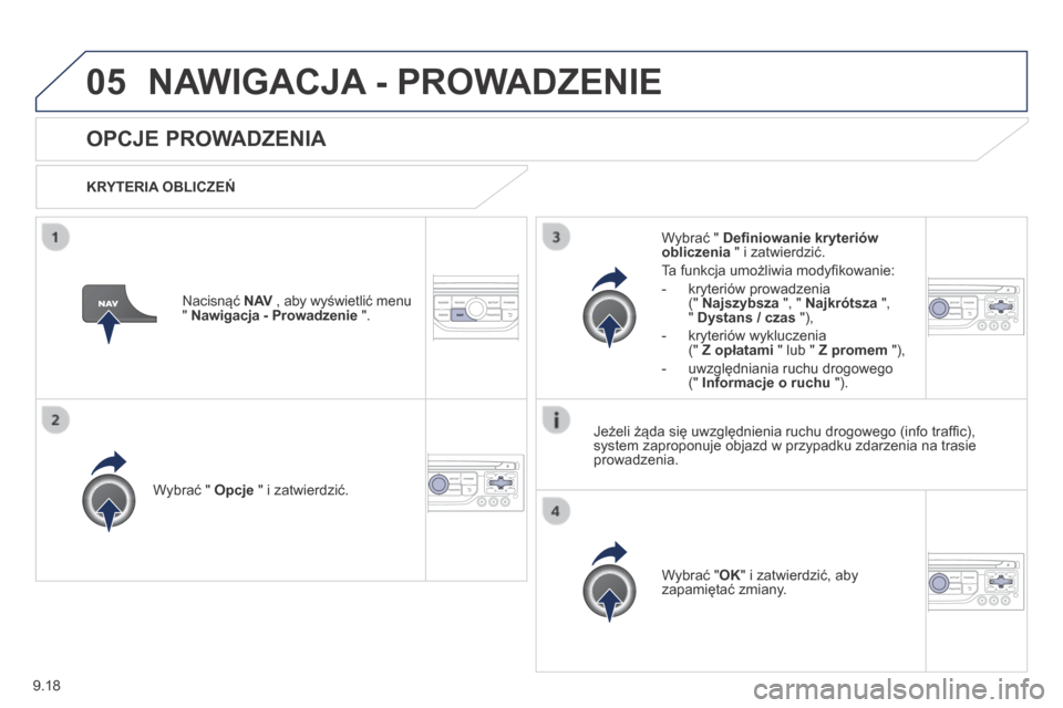 Peugeot Partner Tepee 2014 Instrukcja Obsługi (in Polish) 9.18
05 NAWIGACJA - PROWADZENIE
OPCJE PROWADZENIA
KRYTERIA OBLICZEŃ
Wybrać " Opcje " i zatwierdzić.
Wybrać " OK " i zatwierdzić, aby zapamiętać zmiany.
Wybrać " De Peugeot Partner Tepee 2014 Instrukcja Obsługi (in Polish) 9.18
05 NAWIGACJA - PROWADZENIE
OPCJE PROWADZENIA
KRYTERIA OBLICZEŃ
Wybrać " Opcje " i zatwierdzić.
Wybrać " OK " i zatwierdzić, aby zapamiętać zmiany.
Wybrać " De