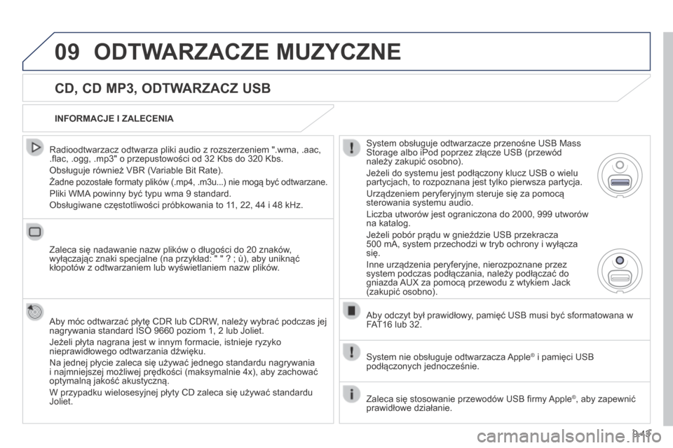Peugeot Partner Tepee 2014 Instrukcja Obsługi (in Polish) 9.43
09 ODTWARZACZE MUZYCZNE
CD, CD MP3, ODTWARZACZ USB
Radioodtwarzacz odtwarza pliki audio z rozszerzeniem ".wma, .aac, .fl ac, .ogg, .mp3" o przepustowości od 32 Kbs do 320 Kbs.
Obsługuj Peugeot Partner Tepee 2014 Instrukcja Obsługi (in Polish) 9.43
09 ODTWARZACZE MUZYCZNE
CD, CD MP3, ODTWARZACZ USB
Radioodtwarzacz odtwarza pliki audio z rozszerzeniem ".wma, .aac, .fl ac, .ogg, .mp3" o przepustowości od 32 Kbs do 320 Kbs.
Obsługuj
