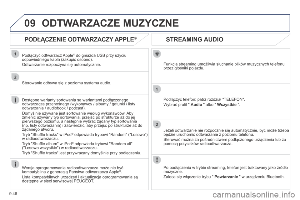 Peugeot Partner Tepee 2014 Instrukcja Obsługi (in Polish) 9.46
09
STREAMING AUDIO
Funkcja streaming umożliwia słuchanie plików muzycznych telefonu przez głośniki pojazdu.
Podłączyć telefon: patrz rozdział "TELEFON".
Wybrać profi l " Peugeot Partner Tepee 2014 Instrukcja Obsługi (in Polish) 9.46
09
STREAMING AUDIO
Funkcja streaming umożliwia słuchanie plików muzycznych telefonu przez głośniki pojazdu.
Podłączyć telefon: patrz rozdział "TELEFON".
Wybrać profi l "