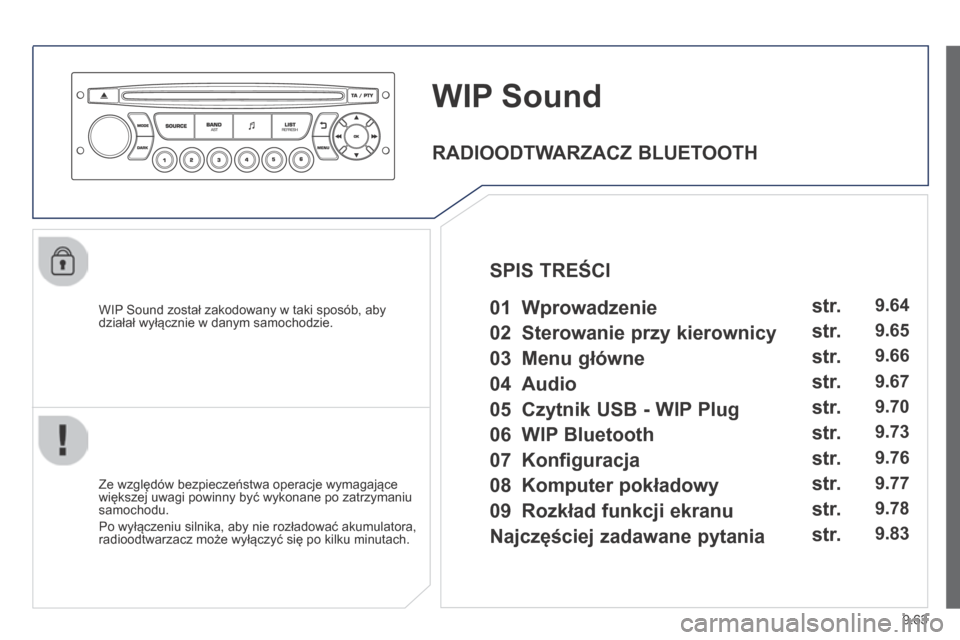 Peugeot Partner Tepee 2014 Instrukcja Obsługi (in Polish) 9.63
WIP Sound
WIP Sound został zakodowany w taki sposób, aby działał wyłącznie w danym samochodzie.
Ze względów bezpieczeństwa operacje wymagające większej uwagi powinny być wy Peugeot Partner Tepee 2014 Instrukcja Obsługi (in Polish) 9.63
WIP Sound
WIP Sound został zakodowany w taki sposób, aby działał wyłącznie w danym samochodzie.
Ze względów bezpieczeństwa operacje wymagające większej uwagi powinny być wy