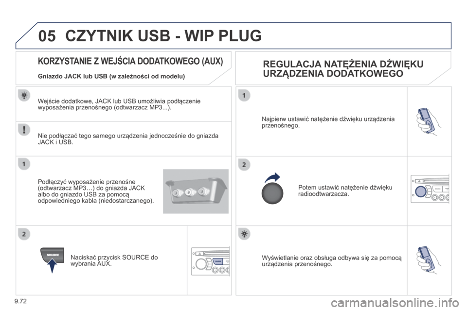 Peugeot Partner Tepee 2014 Instrukcja Obsługi (in Polish) 9.72
05
Wyświetlanie oraz obsługa odbywa się za pomocą urządzenia przenośnego.
Najpierw ustawić natężenie dźwięku urządzenia przenośnego.
Potem ustawić natężenie dźwięku radioo Peugeot Partner Tepee 2014 Instrukcja Obsługi (in Polish) 9.72
05
Wyświetlanie oraz obsługa odbywa się za pomocą urządzenia przenośnego.
Najpierw ustawić natężenie dźwięku urządzenia przenośnego.
Potem ustawić natężenie dźwięku radioo