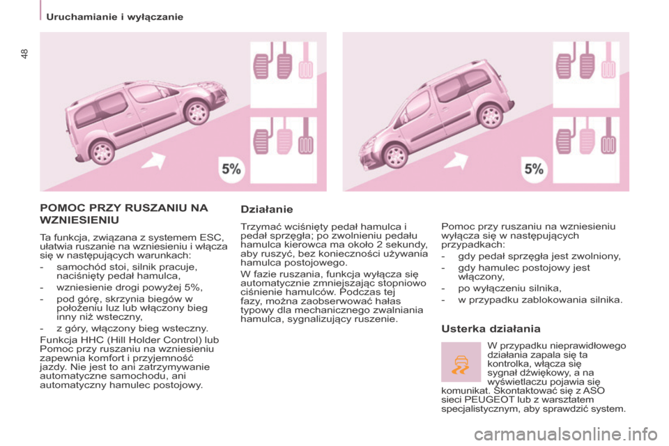 Peugeot Partner Tepee 2014 Instrukcja Obsługi (in Polish) Uruchamianie i wyłączanie
48
POMOC PRZY RUSZANIU NA
WZNIESIENIU
Ta funkcja, związana z systemem ESC,
ułatwia ruszanie na wzniesieniu i włącza
się w następujących warunkach:
- Peugeot Partner Tepee 2014 Instrukcja Obsługi (in Polish) Uruchamianie i wyłączanie
48
POMOC PRZY RUSZANIU NA
WZNIESIENIU
Ta funkcja, związana z systemem ESC,
ułatwia ruszanie na wzniesieniu i włącza
się w następujących warunkach:
-
