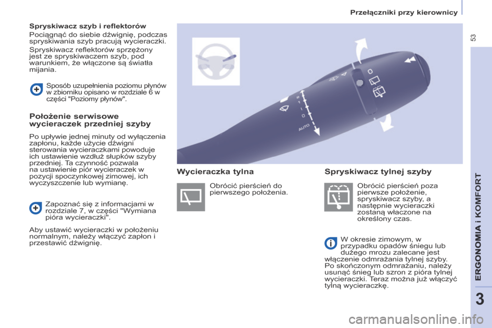 Peugeot Partner Tepee 2014 Instrukcja Obsługi (in Polish) 53
Przełączniki przy kierownicy
ERGONOMIA
i K
ERGONOMIA
i K
ERGONOMIA
OMFORT
3
Spryskiwacz szyb i refl ektorów
Pociągnąć do siebie dźwignię, podczas
spryskiwania szyb pracują Peugeot Partner Tepee 2014 Instrukcja Obsługi (in Polish) 53
Przełączniki przy kierownicy
ERGONOMIA
i K
ERGONOMIA
i K
ERGONOMIA
OMFORT
3
Spryskiwacz szyb i refl ektorów
Pociągnąć do siebie dźwignię, podczas
spryskiwania szyb pracują