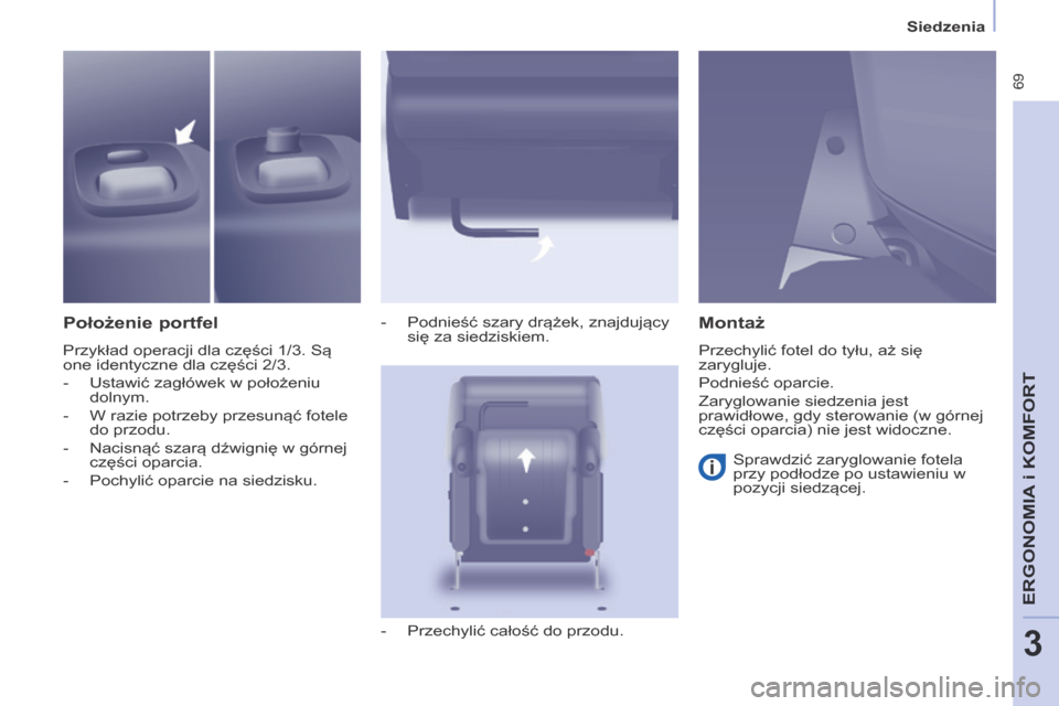 Peugeot Partner Tepee 2014 Instrukcja Obsługi (in Polish) Siedzenia
69
ERGONOMIA
i K
ERGONOMIA
i K
ERGONOMIA
OMFORT
3
Położenie portfel
Przykład operacji dla części 1/3. Są
one identyczne dla części 2/3.
- Ustawić zagłówek w po Peugeot Partner Tepee 2014 Instrukcja Obsługi (in Polish) Siedzenia
69
ERGONOMIA
i K
ERGONOMIA
i K
ERGONOMIA
OMFORT
3
Położenie portfel
Przykład operacji dla części 1/3. Są
one identyczne dla części 2/3.
- Ustawić zagłówek w po