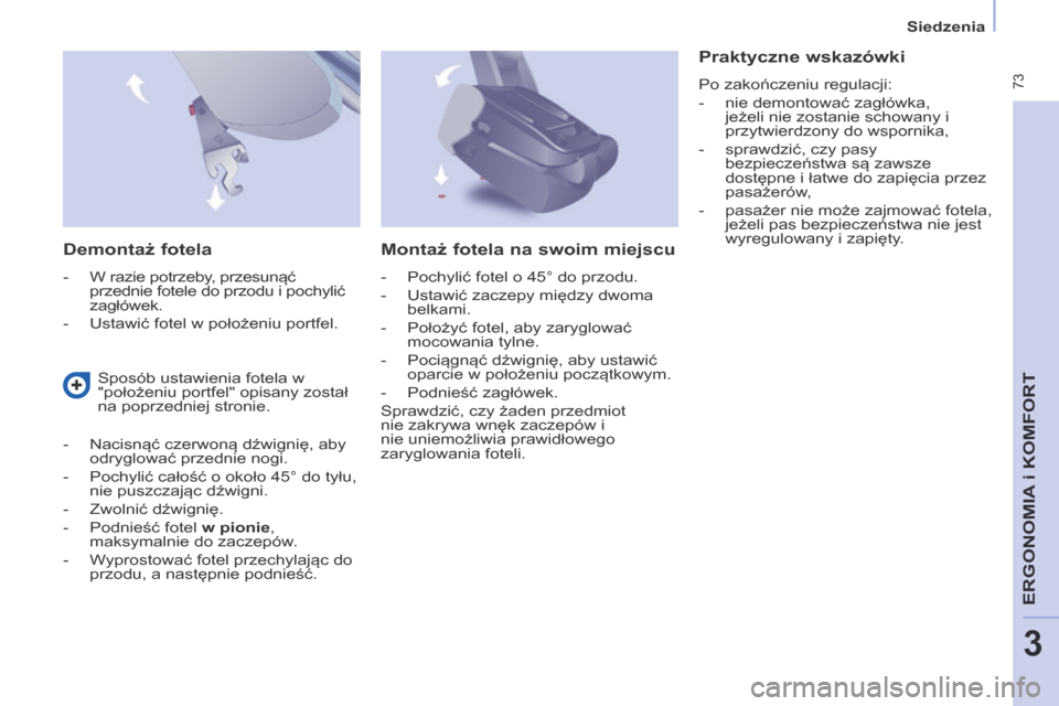 Peugeot Partner Tepee 2014 Instrukcja Obsługi (in Polish) Siedzenia
73
ERGONOMIA
i K
ERGONOMIA
i K
ERGONOMIA
OMFORT
3
Demontaż fotela
- W razie potrzeby, przesunąć przednie fotele do przodu i pochylić
zagłówek.
- Ustawić fotel w Peugeot Partner Tepee 2014 Instrukcja Obsługi (in Polish) Siedzenia
73
ERGONOMIA
i K
ERGONOMIA
i K
ERGONOMIA
OMFORT
3
Demontaż fotela
- W razie potrzeby, przesunąć przednie fotele do przodu i pochylić
zagłówek.
- Ustawić fotel w