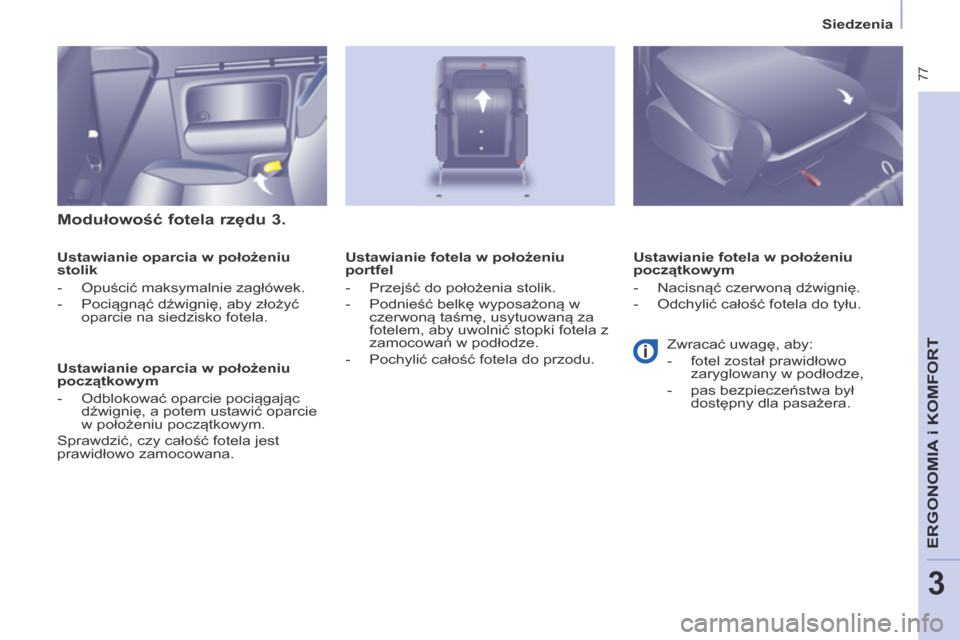Peugeot Partner Tepee 2014 Instrukcja Obsługi (in Polish) Siedzenia
77
ERGONOMIA
i K
ERGONOMIA
i K
ERGONOMIA
OMFORT
3
Modułowość fotela rzędu 3.
Ustawianie oparcia w położeniu
stolik
- Opuścić maksymalnie zagłówek.
- Poci Peugeot Partner Tepee 2014 Instrukcja Obsługi (in Polish) Siedzenia
77
ERGONOMIA
i K
ERGONOMIA
i K
ERGONOMIA
OMFORT
3
Modułowość fotela rzędu 3.
Ustawianie oparcia w położeniu
stolik
- Opuścić maksymalnie zagłówek.
- Poci