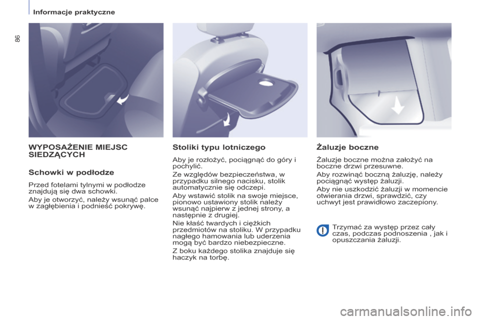 Peugeot Partner Tepee 2014 Instrukcja Obsługi (in Polish) Informacje praktyczne
86
WYPOSAŻENIE MIEJSC SIEDZĄCYCH
Schowki w podłodze
Przed fotelami tylnymi w podłodze
znajdują się dwa schowki.
Aby je otworzyć, należy wsunąć palce
w z Peugeot Partner Tepee 2014 Instrukcja Obsługi (in Polish) Informacje praktyczne
86
WYPOSAŻENIE MIEJSC SIEDZĄCYCH
Schowki w podłodze
Przed fotelami tylnymi w podłodze
znajdują się dwa schowki.
Aby je otworzyć, należy wsunąć palce
w z