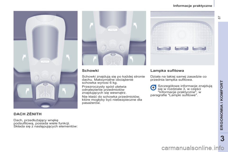 Peugeot Partner Tepee 2014 Instrukcja Obsługi (in Polish) Informacje praktyczne
87
ERGONOMIA
i K
ERGONOMIA
i K
ERGONOMIA
OMFORT
3
DACH ZÉNITH
Dach, przedłużający wnękę
podsufi tową, posiada wiele funkcji.
Składa się z następują Peugeot Partner Tepee 2014 Instrukcja Obsługi (in Polish) Informacje praktyczne
87
ERGONOMIA
i K
ERGONOMIA
i K
ERGONOMIA
OMFORT
3
DACH ZÉNITH
Dach, przedłużający wnękę
podsufi tową, posiada wiele funkcji.
Składa się z następują