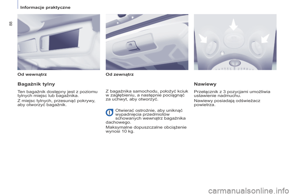 Peugeot Partner Tepee 2014 Instrukcja Obsługi (in Polish) Informacje praktyczne
88
Od wewnątrz Od zewnątrz
Bagażnik tylny
Ten bagażnik dostępny jest z poziomu
tylnych miejsc lub bagażnika.
Z miejsc tylnych, przesunąć pokrywy,
ab Peugeot Partner Tepee 2014 Instrukcja Obsługi (in Polish) Informacje praktyczne
88
Od wewnątrz Od zewnątrz
Bagażnik tylny
Ten bagażnik dostępny jest z poziomu
tylnych miejsc lub bagażnika.
Z miejsc tylnych, przesunąć pokrywy,
ab