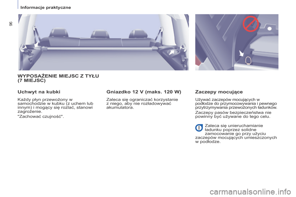 Peugeot Partner Tepee 2014 Instrukcja Obsługi (in Polish) Informacje praktyczne
96
WYPOSAŻENIE MIEJSC Z TYŁU (7 MIEJSC)
Uchwyt na kubki
Każdy płyn przewożony w
samochodzie w kubku (z uchem lub
innym) i mogący się rozlać, stanowi
zagro Peugeot Partner Tepee 2014 Instrukcja Obsługi (in Polish) Informacje praktyczne
96
WYPOSAŻENIE MIEJSC Z TYŁU (7 MIEJSC)
Uchwyt na kubki
Każdy płyn przewożony w
samochodzie w kubku (z uchem lub
innym) i mogący się rozlać, stanowi
zagro