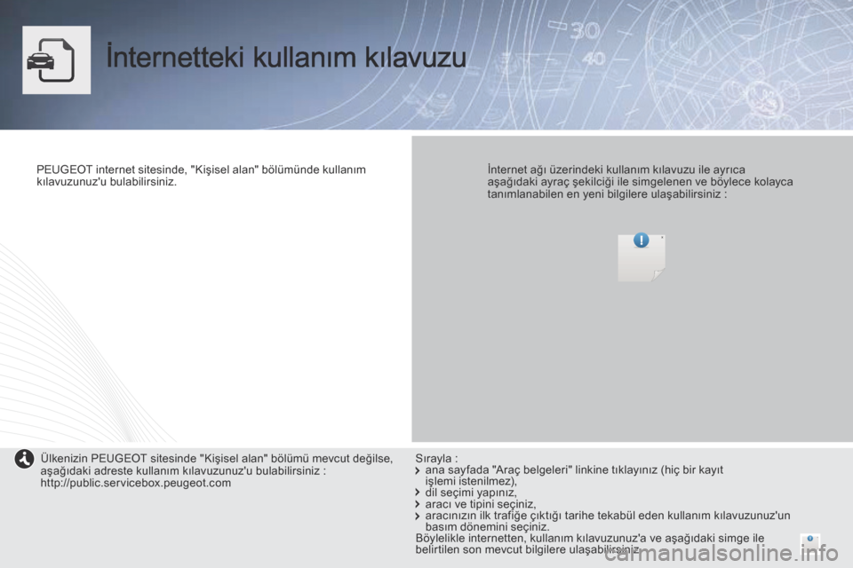 Peugeot Partner Tepee 2014 Kullanım Kılavuzu (in Turkish) İnternetteki kullanım kılavuzu
PEUGEOT internet sitesinde, "Kişisel alan" bölümünde kullanım kılavuzunuzu bulabilirsiniz. İnternet ağı üzerindeki kullanım kılavuzu ile ayrıc Peugeot Partner Tepee 2014 Kullanım Kılavuzu (in Turkish) İnternetteki kullanım kılavuzu
PEUGEOT internet sitesinde, "Kişisel alan" bölümünde kullanım kılavuzunuzu bulabilirsiniz. İnternet ağı üzerindeki kullanım kılavuzu ile ayrıc