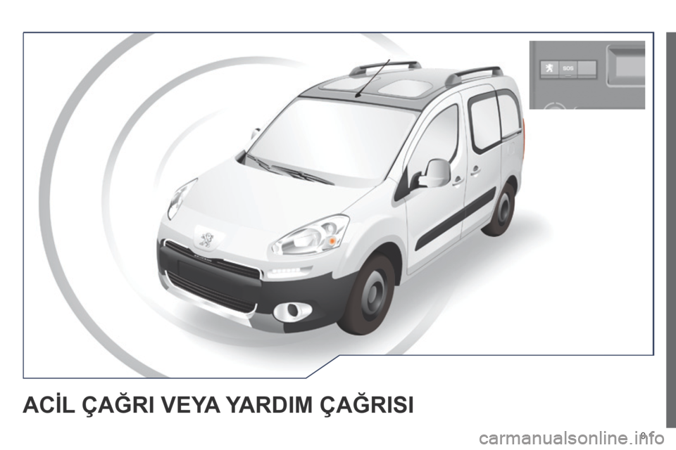 Peugeot Partner Tepee 2014 Kullanım Kılavuzu (in Turkish) 9.1
ACİL ÇAĞRI VEYA YARDIM ÇAĞRISI Peugeot Partner Tepee 2014 Kullanım Kılavuzu (in Turkish) 9.1
ACİL ÇAĞRI VEYA YARDIM ÇAĞRISI