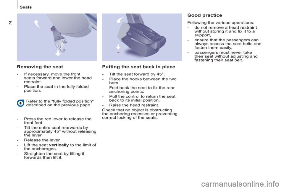 Peugeot Partner Tepee 2013 Manual PDF 74
   
 
Seats  
 
 
 
Removing the seat 
 
 
 
-   If necessary, move the front 
seats forward and lower the head 
restraint. 
   
-   Place the seat in the fully folded 
position.  
 
 
Good practic