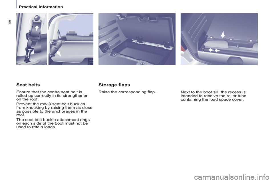 Peugeot Partner Tepee 2013 Owners Manual 98
   
 
Practical information  
 
 
 
Storage flaps 
 
Raise the corresponding ﬂ ap. 
  Next to the boot sill, the recess is 
intended to receive the roller tube 
containing the load space cover.  