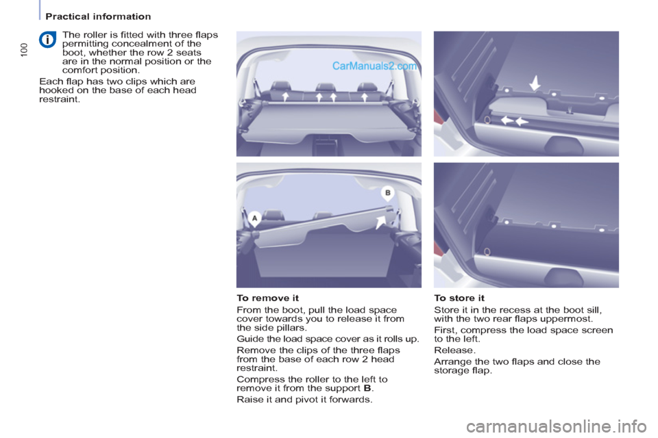 Peugeot Partner Tepee 2013 Owners Manual - RHD (UK, Australia) 100
Practical information
To remove it
From the boot, pull the load space
cover towards you to release it from
the side pillars.
Guide the load space cover as it rolls up.
Rem Peugeot Partner Tepee 2013 Owners Manual - RHD (UK, Australia) 100
Practical information
To remove it
From the boot, pull the load space
cover towards you to release it from
the side pillars.
Guide the load space cover as it rolls up.
Rem