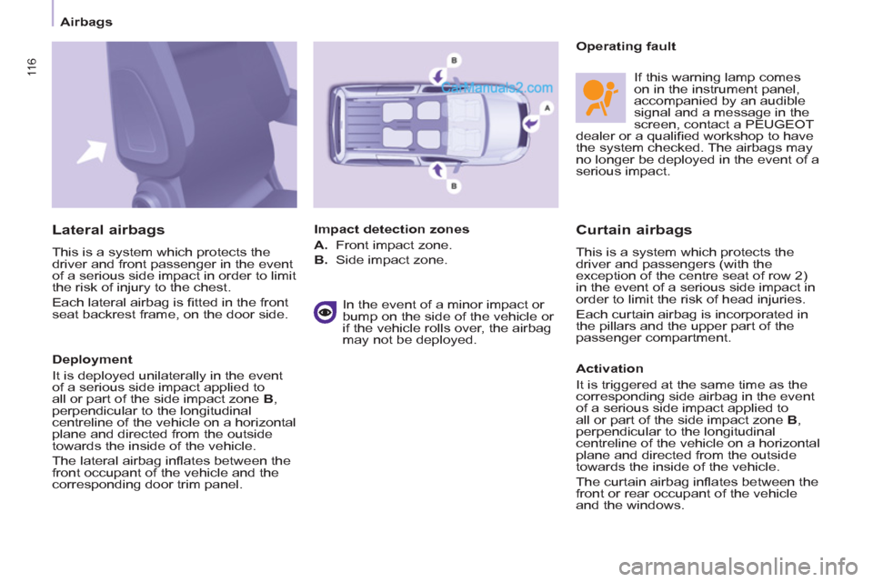 Peugeot Partner Tepee 2013  Owners Manual - RHD (UK, Australia) 11 6 11 6
 
 
 
Airbags  
 
 
 
Curtain airbags 
 
This is a system which protects the 
driver and passengers (with the 
exception of the centre seat of row 2) 
in the event of a serious side impact i