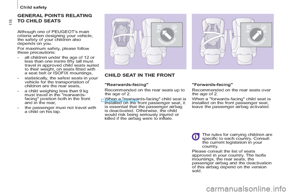 Peugeot Partner Tepee 2013  Owners Manual - RHD (UK, Australia) 11 8 11 8
 
 
 
Child safety  
 
 
GENERAL POINTS RELATING
TO CHILD SEATS
 
 
Although one of PEUGEOTs main 
criteria when designing your vehicle, 
the safety of your children also 
depends on you. 
