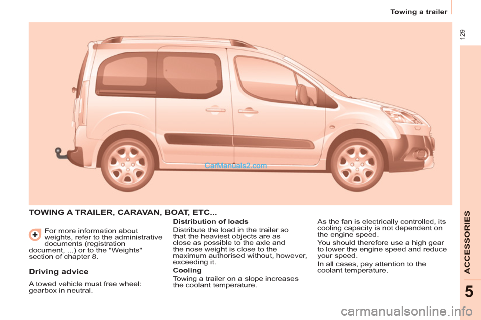 Peugeot Partner Tepee 2013  Owners Manual - RHD (UK, Australia)  129
   
 
Towing a trailer  
 
ACCESSORIE
S
5
 
For more information about 
weights, refer to the administrative 
documents (registration 
document, ...) or to the "Weights" 
section of chapter 8. 
 