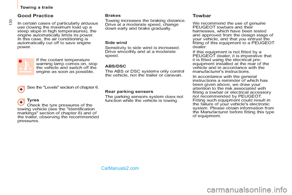 Peugeot Partner Tepee 2013  Owners Manual - RHD (UK, Australia) 130
Towing a traile
   
Good Practice 
 
In certain cases of particularly arduous 
use (towing the maximum load up a 
steep slope in high temperatures), the 
engine automatically limits its power. 
In