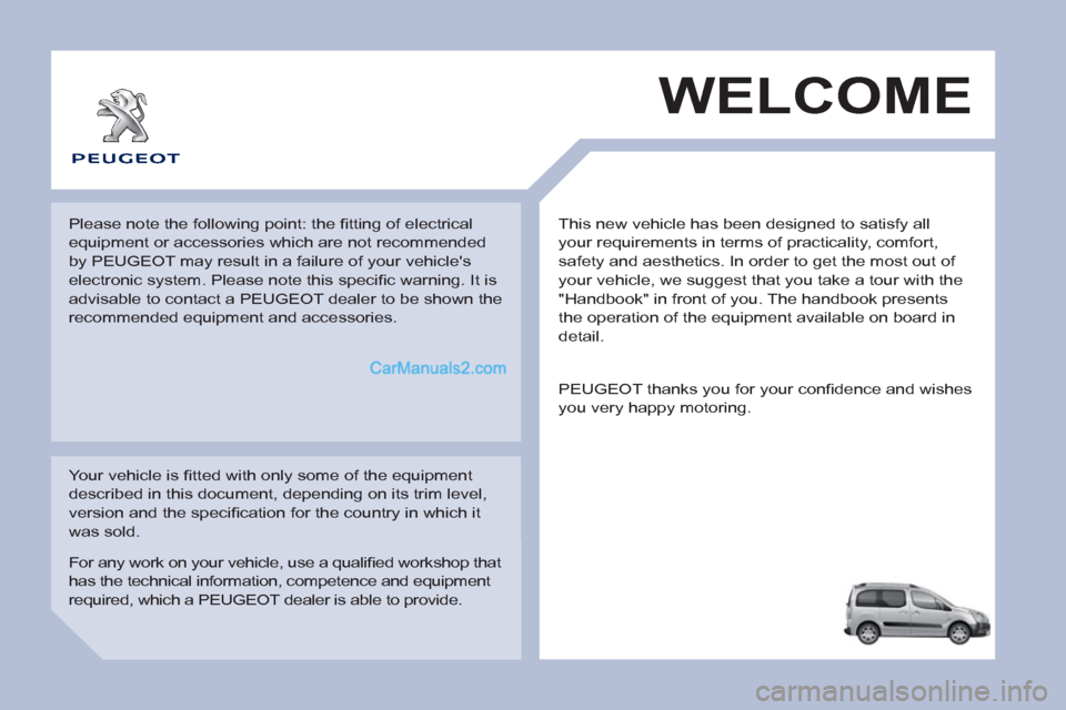 Peugeot Partner Tepee 2013 Owners Manual - RHD (UK, Australia) This new vehicle has been designed to satisfy all
your requirements in terms of practicality, comfort,
safety and aesthetics. In order to get the most out of
your vehicle, we suggest that you tak Peugeot Partner Tepee 2013 Owners Manual - RHD (UK, Australia) This new vehicle has been designed to satisfy all
your requirements in terms of practicality, comfort,
safety and aesthetics. In order to get the most out of
your vehicle, we suggest that you tak