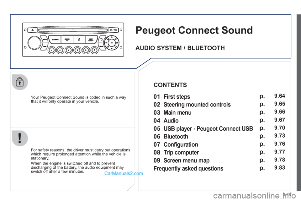 Peugeot Partner Tepee 2013  Owners Manual - RHD (UK, Australia) 9.63
Peugeot Connect Sound 
   
Your Peugeot Connect Sound is coded in such a way 
that it will only operate in your vehicle.  
   
For safet
y reasons, the driver must carry out operations 
which req