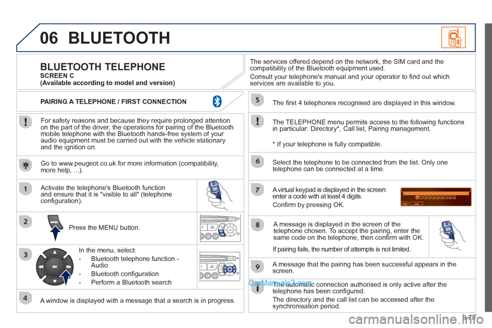 Peugeot Partner Tepee 2013  Owners Manual - RHD (UK, Australia) 9.73
06BLUETOOTH 
   
For safety reasons and because they require prolonged attentionon the part of the driver, the operations for pairing of the Bluetooth mobile telephone with the Bluetooth hands-fr