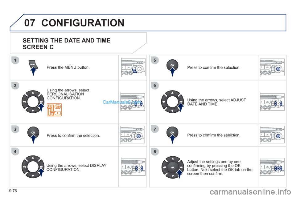Peugeot Partner Tepee 2013  Owners Manual - RHD (UK, Australia) 9.76
07  CONFIGURATION
Press the MENU button.  
Usin
g the arrows, select 
PERSONALISAT ION CONFIGURATION.
Pr
ess to conﬁ rm the selection.  
   
Usin
g the arrows, select DISPLAY CONFIGURATION.  Pr