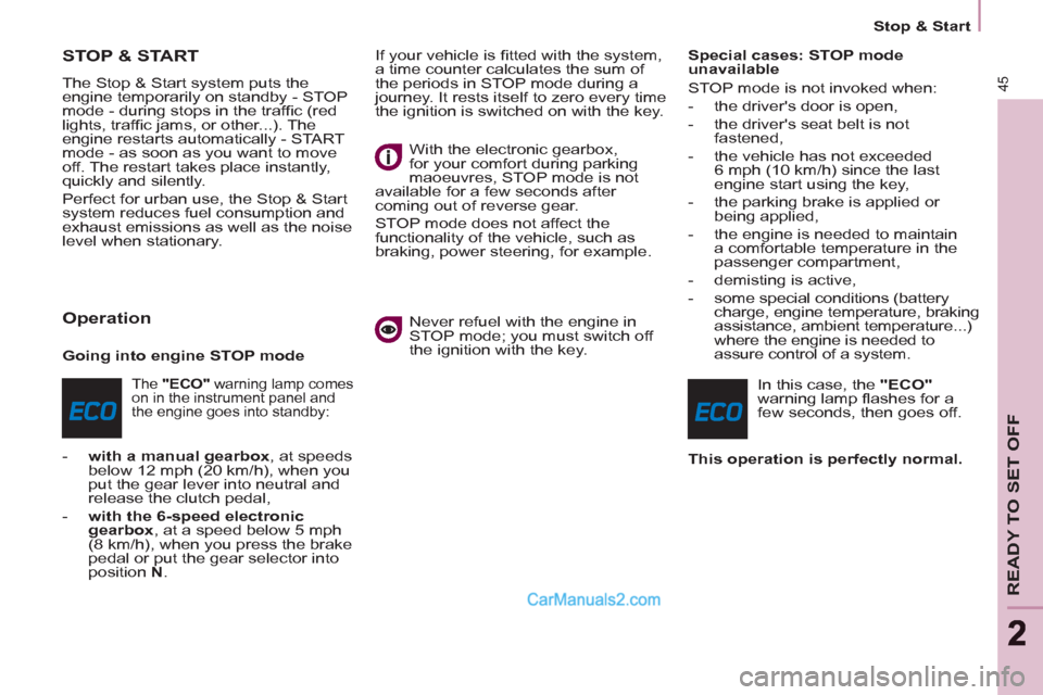 Peugeot Partner Tepee 2013 - RHD (UK, Australia) Service Manual 45
READY TO SET OFF
22
Stop & Start
STOP & START
The Stop & Start system puts the
engine temporarily on standby - STOP
mode - during stops in the traffi c (red Peugeot Partner Tepee 2013 - RHD (UK, Australia) Service Manual 45
READY TO SET OFF
22
Stop & Start
STOP & START
The Stop & Start system puts the
engine temporarily on standby - STOP
mode - during stops in the traffi c (red