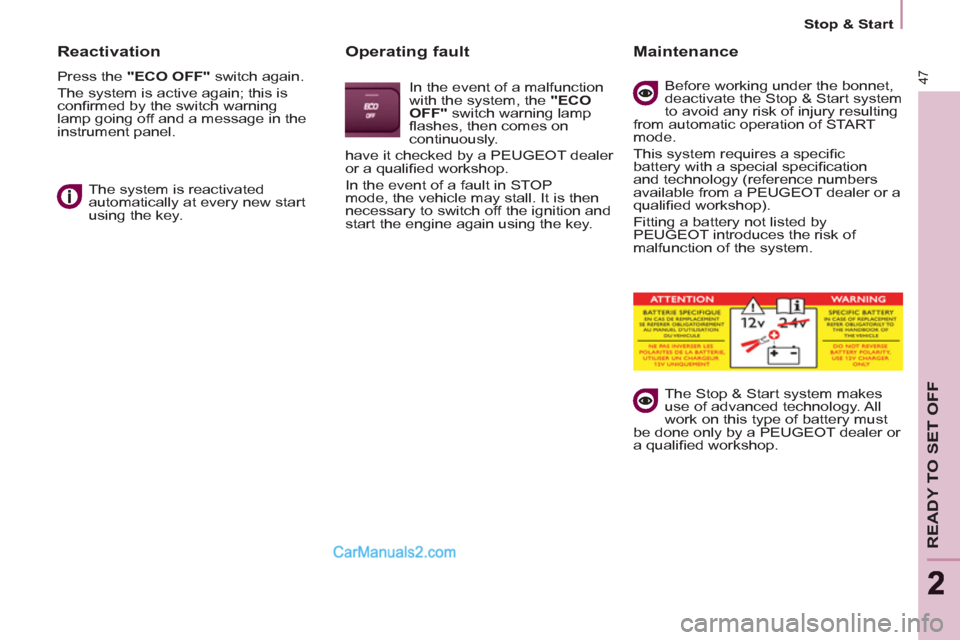 Peugeot Partner Tepee 2013 - RHD (UK, Australia) Service Manual 47
READY TO SET OFF
22
Stop & Start
Reactivation
Press the "ECO OFF"
switch again.
The system is active again; this is
confi rmed by the switch warning
lamp going off and a m Peugeot Partner Tepee 2013 - RHD (UK, Australia) Service Manual 47
READY TO SET OFF
22
Stop & Start
Reactivation
Press the "ECO OFF"
switch again.
The system is active again; this is
confi rmed by the switch warning
lamp going off and a m