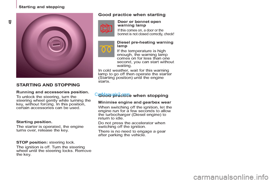 Peugeot Partner Tepee 2013 - RHD (UK, Australia) Service Manual
Starting and stopping
Good practice when stopping
Good practice when starting
Diesel pre-heating warning
lamp
If the temperature is high
enough, the warning lamp
comes on Peugeot Partner Tepee 2013 - RHD (UK, Australia) Service Manual
Starting and stopping
Good practice when stopping
Good practice when starting
Diesel pre-heating warning
lamp
If the temperature is high
enough, the warning lamp
comes on