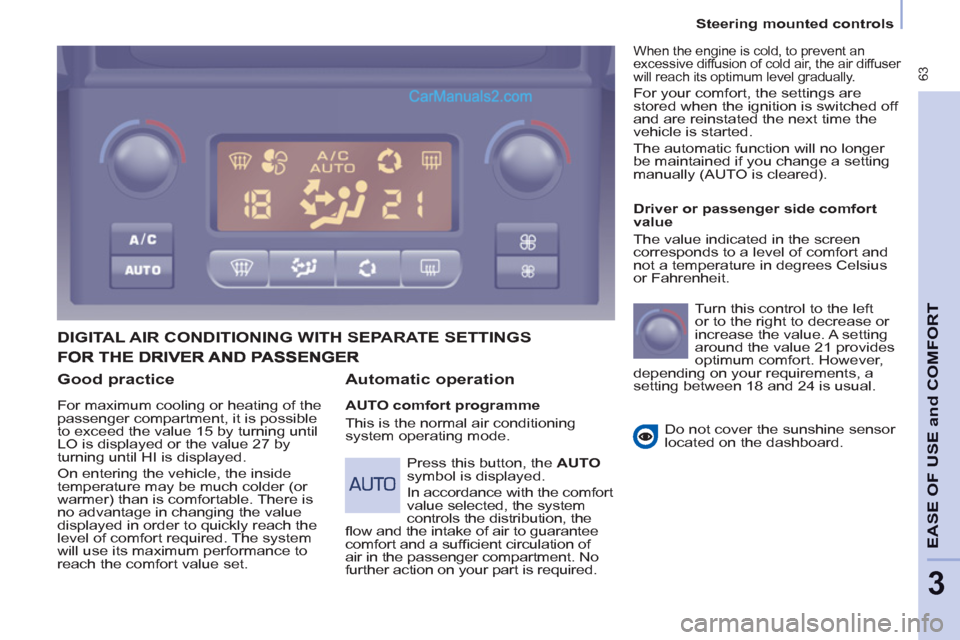 Peugeot Partner Tepee 2013 Owners Manual - RHD (UK, Australia) 63
Steering mounted controls
EASE OF
USE and
COMFOR
T
3
Good practice
For maximum cooling or heating of the
passenger compartment, it is possible
to exceed the value 15 by turning Peugeot Partner Tepee 2013 Owners Manual - RHD (UK, Australia) 63
Steering mounted controls
EASE OF
USE and
COMFOR
T
3
Good practice
For maximum cooling or heating of the
passenger compartment, it is possible
to exceed the value 15 by turning