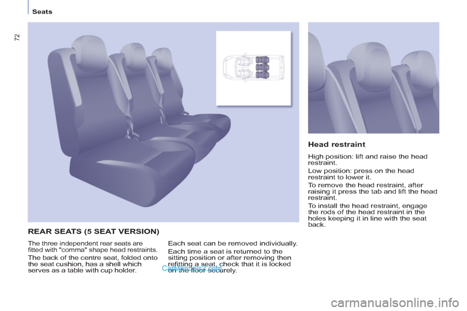 Peugeot Partner Tepee 2013   - RHD (UK, Australia) Manual PDF 72
Seats
  REAR SEATS (5 SEAT VERSION)    
Head restraint 
 
High position: lift and raise the head 
restraint. 
  Low position: press on the head 
restraint to lower it. 
  To remove the head restrai