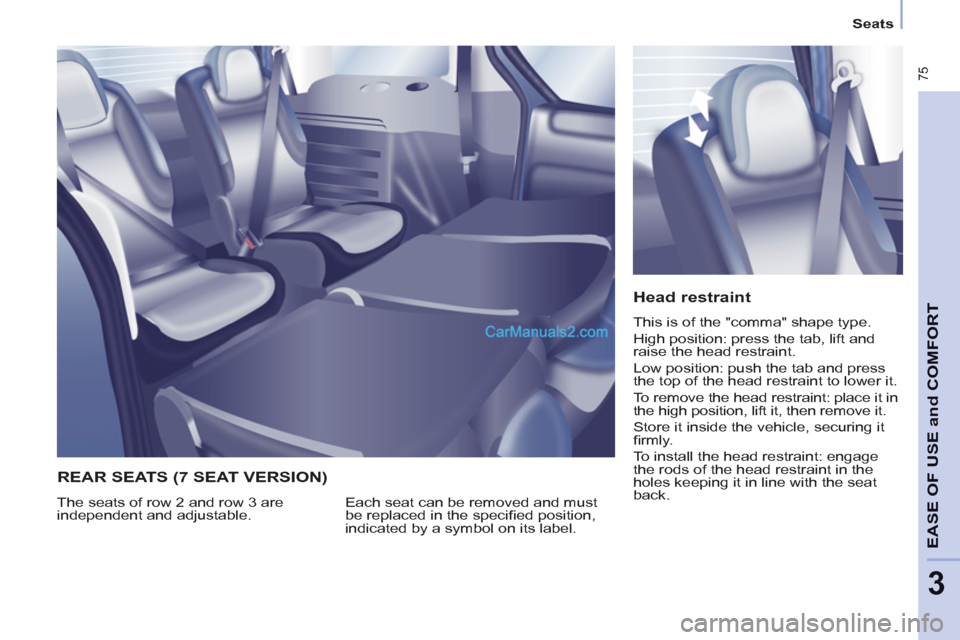 Peugeot Partner Tepee 2013   - RHD (UK, Australia) Manual PDF  75
EASE OF 
USE and
COMFOR
T
3
   
 
Seats  
 
 
 
Head restraint 
 
This is of the "comma" shape type. 
  High position: press the tab, lift and 
raise the head restraint. 
  Low position: push the 