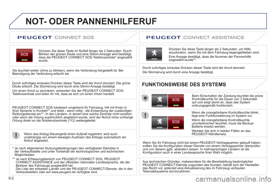 Peugeot Partner Tepee 2013  Betriebsanleitung (in German) 9.2
   
 
 
 
 
 
 
 
 
 
NOT- ODER PANNENHILFERUF
Drücken Sie diese Taste im Notfall länger als 2 Sekunden. DurchBlinken der grünen Diode und eine Stimm-Ansage wird bestätigt, 
dass die PEUGEOT C