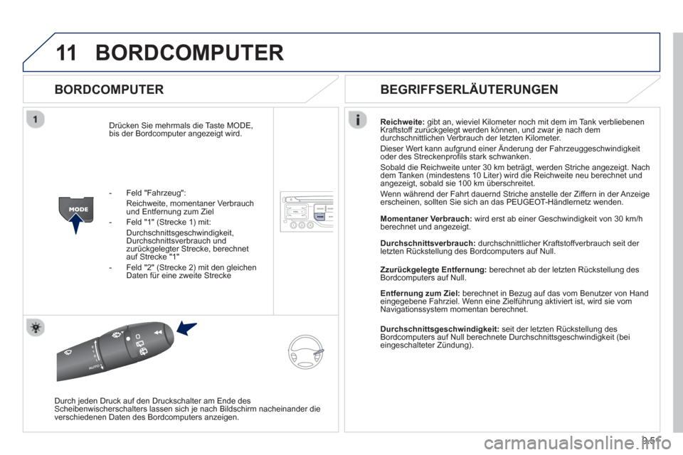 Peugeot Partner Tepee 2013 Betriebsanleitung (in German) 9.51
11BORDCOMPUTER
BORDCOMPUTER
Drücken Sie mehrmals die Taste MODE,
bis der Bordcomputer angezeigt wird. Reichweite
:gibt an, wieviel Kilometer noch mit dem im Tank verbliebenen
Kraftstoff z Peugeot Partner Tepee 2013 Betriebsanleitung (in German) 9.51
11BORDCOMPUTER
BORDCOMPUTER
Drücken Sie mehrmals die Taste MODE,
bis der Bordcomputer angezeigt wird. Reichweite
:gibt an, wieviel Kilometer noch mit dem im Tank verbliebenen
Kraftstoff z