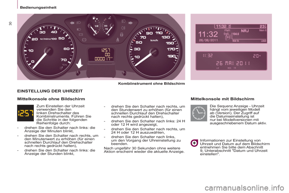 Peugeot Partner Tepee 2013  Betriebsanleitung (in German) 30
   
 
Bedienungseinheit  
 
 
 
Mittelkonsole mit Bildschirm 
 
 
Kombiinstrument ohne Bildschirm  
   
-   drehen Sie den Schalter nach rechts, um 
den Stundenwert zu erhöhen (für einen 
schnell