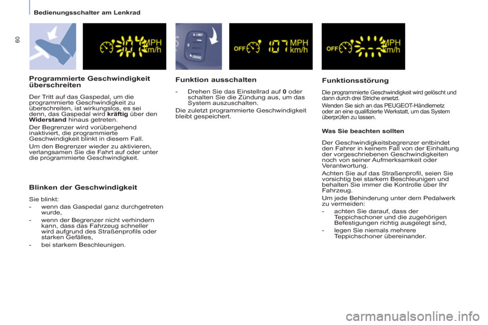 Peugeot Partner Tepee 2013  Betriebsanleitung (in German) 60
   
 
Bedienungsschalter am Lenkrad  
 
 
 
Programmierte Geschwindigkeit 
überschreiten 
  Der Tritt auf das Gaspedal, um die 
programmierte Geschwindigkeit zu 
überschreiten, ist wirkungslos, e