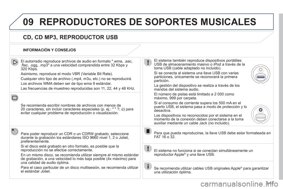 Peugeot Partner Tepee 2013 Manual del propietario (in Spanish) 9.43
09REPRODUCTORES DE SOPORTES MUSICALES
CD, CD MP3, REPRODUCTOR USB
El autorradio reproduce archivos de audio en formato ".wma, .aac,.flac, .ogg, .mp3" a una velocidad comprendida entre 3 Peugeot Partner Tepee 2013 Manual del propietario (in Spanish) 9.43
09REPRODUCTORES DE SOPORTES MUSICALES
CD, CD MP3, REPRODUCTOR USB
El autorradio reproduce archivos de audio en formato ".wma, .aac,.flac, .ogg, .mp3" a una velocidad comprendida entre 3