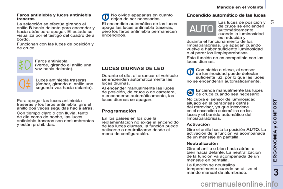 Peugeot Partner Tepee 2013 Manual del propietario (in Spanish) 51
Mandos en el volante
ERGONOMÍA
y C
A
ONFOR
T
3
LUCES DIURNAS DE LED
Luces antiniebla traseras
(ámbar, girando el anillo una
segunda vez hacia delante). Faros antiniebla
(verde, Peugeot Partner Tepee 2013 Manual del propietario (in Spanish) 51
Mandos en el volante
ERGONOMÍA
y C
A
ONFOR
T
3
LUCES DIURNAS DE LED
Luces antiniebla traseras
(ámbar, girando el anillo una
segunda vez hacia delante). Faros antiniebla
(verde,
