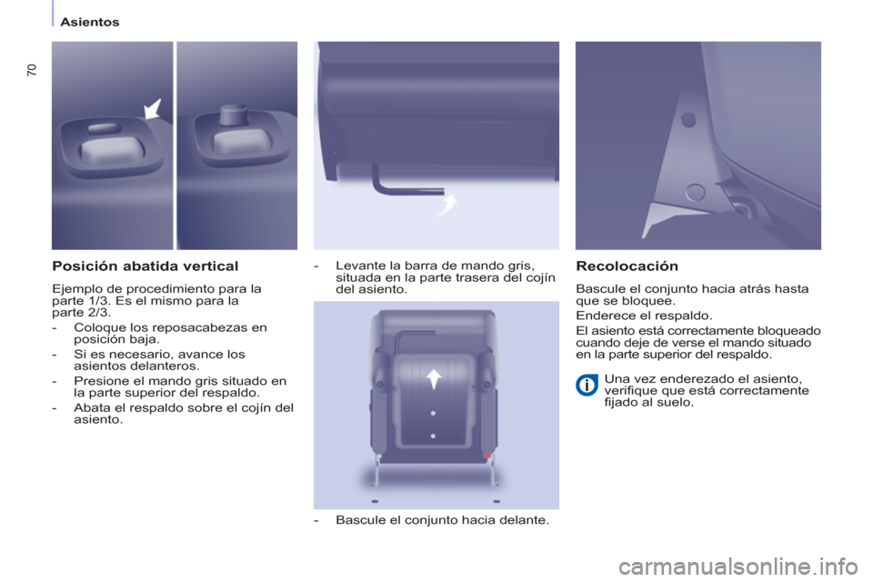 Peugeot Partner Tepee 2013 Manual del propietario (in Spanish) 70
Asientos
Posición abatida vertical
Ejemplo de procedimiento para la
parte 1/3. Es el mismo para la
parte 2/3.
- Coloque los reposacabezas en
posición baja.
- Si es neces Peugeot Partner Tepee 2013 Manual del propietario (in Spanish) 70
Asientos
Posición abatida vertical
Ejemplo de procedimiento para la
parte 1/3. Es el mismo para la
parte 2/3.
- Coloque los reposacabezas en
posición baja.
- Si es neces