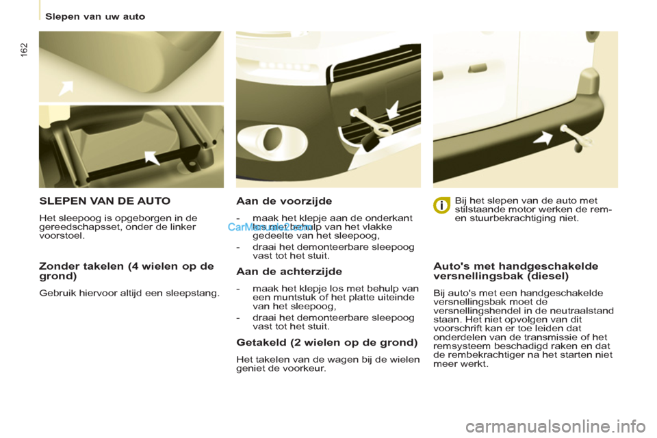 Peugeot Partner Tepee 2013 Handleiding (in Dutch) 162
Slepen van uw auto
Zonder takelen (4 wielen op de
grond)
Gebruik hiervoor altijd een sleepstang.
SLEPEN VAN DE AUTO
Het sleepoog is opgeborgen in de
gereedschapsset, onder Peugeot Partner Tepee 2013 Handleiding (in Dutch) 162
Slepen van uw auto
Zonder takelen (4 wielen op de
grond)
Gebruik hiervoor altijd een sleepstang.
SLEPEN VAN DE AUTO
Het sleepoog is opgeborgen in de
gereedschapsset, onder