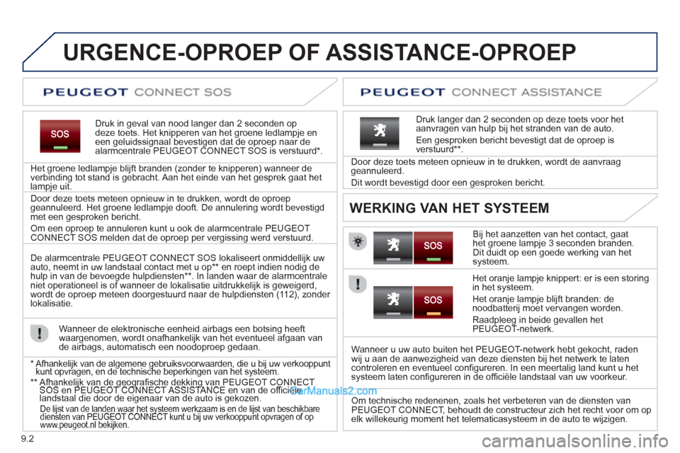 Peugeot Partner Tepee 2013  Handleiding (in Dutch) 9.2
   
 
 
 
 
 
 
 
 
 
URGENCE-OPROEP OF ASSISTANCE-OPROEP
Druk in geval van nood langer dan 2 seconden op deze toets. Het knipperen van het groene ledlampje eneen geluidssignaal bevestigen dat de 