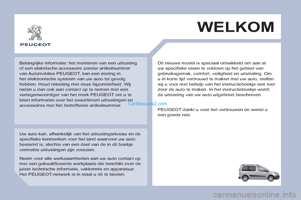 Peugeot Partner Tepee 2013  Handleiding (in Dutch)   Dit nieuwe model is speciaal ontwikkeld om aan al 
uw specifieke eisen te voldoen op het gebied van 
gebruiksgemak, comfort, veiligheid en uitstraling. Om 
u in korte tijd vertrouwd te maken met uw 