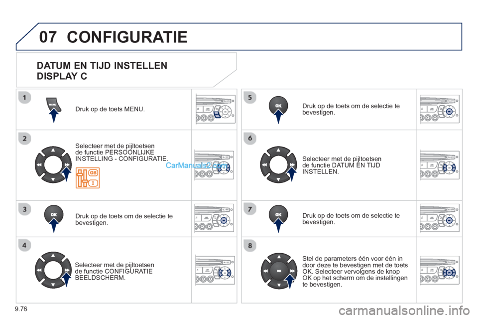 Peugeot Partner Tepee 2013 Handleiding (in Dutch) 9.76
07 CONFIGURATIE
Druk op de toets MENU.
Selecteer met de pi
jltoetsen
de functie PERSOONLIJKE
INSTELLING - CONFIGURATIE.
Druk o
p de toets om de selectie te
bevestigen.
Selecteer met de pi Peugeot Partner Tepee 2013 Handleiding (in Dutch) 9.76
07 CONFIGURATIE
Druk op de toets MENU.
Selecteer met de pi
jltoetsen
de functie PERSOONLIJKE
INSTELLING - CONFIGURATIE.
Druk o
p de toets om de selectie te
bevestigen.
Selecteer met de pi