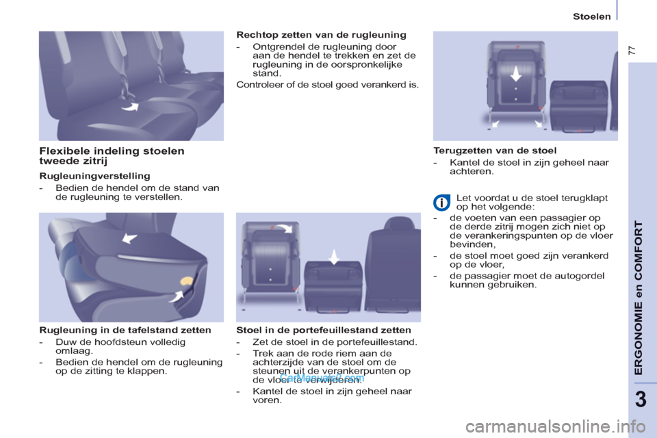 Peugeot Partner Tepee 2013 Handleiding (in Dutch) 77
ERGONOMI
E
en
COMFOR
T
3
Stoelen
Rugleuningverstelling
- Bedien de hendel om de stand van
de rugleuning te verstellen.
Rugleuning in de tafelstand zetten
- Peugeot Partner Tepee 2013 Handleiding (in Dutch) 77
ERGONOMI
E
en
COMFOR
T
3
Stoelen
Rugleuningverstelling
- Bedien de hendel om de stand van
de rugleuning te verstellen.
Rugleuning in de tafelstand zetten
-