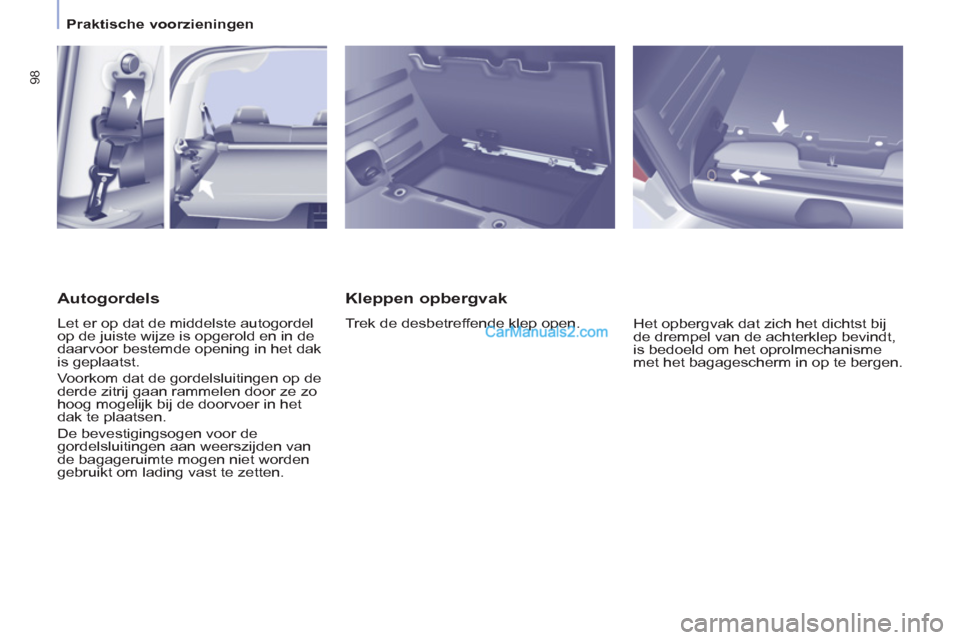 Peugeot Partner Tepee 2013 Handleiding (in Dutch) 98
Praktische voorzieningen
Kleppen opbergvak
Trek de desbetreffende klep open.
Het opbergvak dat zich het dichtst bij
de drempel van de achterklep bevindt,
is bedoeld om het opr Peugeot Partner Tepee 2013 Handleiding (in Dutch) 98
Praktische voorzieningen
Kleppen opbergvak
Trek de desbetreffende klep open.
Het opbergvak dat zich het dichtst bij
de drempel van de achterklep bevindt,
is bedoeld om het opr