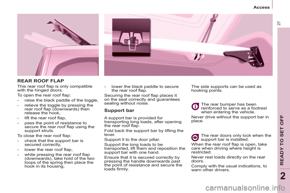 Peugeot Partner Tepee 2012 Owners Guide 27
Access
READY TO SET OFF
2
REAR ROOF FLAP
This rear roof fl ap is only compatible
with the hinged doors.
To open the rear roof fl ap:
- raise the black paddle of the to Peugeot Partner Tepee 2012 Owners Guide 27
Access
READY TO SET OFF
2
REAR ROOF FLAP
This rear roof fl ap is only compatible
with the hinged doors.
To open the rear roof fl ap:
- raise the black paddle of the to