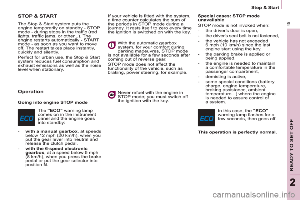 Peugeot Partner Tepee 2012  Owners Manual 45
READY TO SET OFF
22
   
 
Stop & Start  
 
 
 
 
 
 
 
 
 
 
 
 
 
STOP & START 
 
The Stop & Start system puts the 
engine temporarily on standby - STOP 
mode - during stops in the trafﬁ c (red 