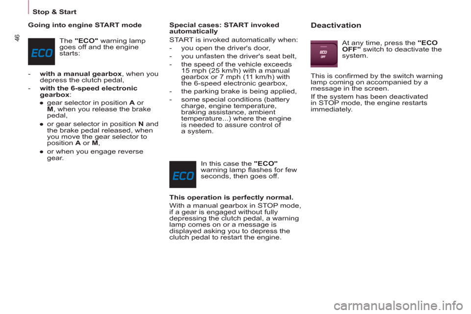 Peugeot Partner Tepee 2012 Service Manual 46
   
 
Stop & Start  
 
   
Going into engine START mode 
  The  "ECO" 
 warning lamp 
goes off and the engine 
starts: 
   
 
-   with a manual gearbox 
, when you 
depress the clutch pedal, 
   
-